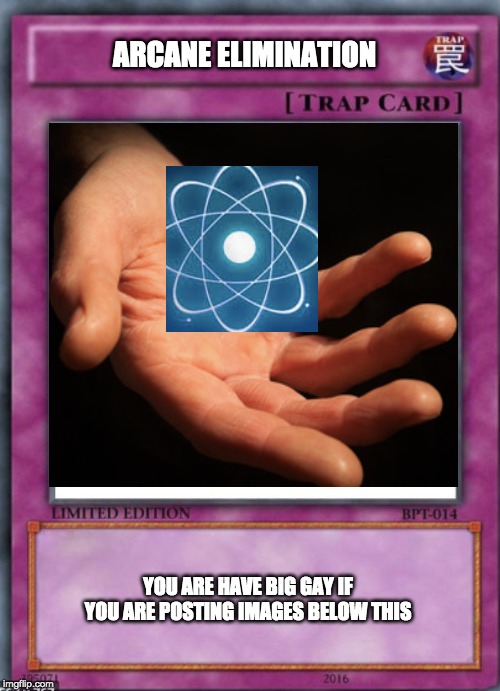 Upvote to DESTROY ALL | ARCANE ELIMINATION; YOU ARE HAVE BIG GAY IF YOU ARE POSTING IMAGES BELOW THIS | image tagged in funny,yu gi oh | made w/ Imgflip meme maker