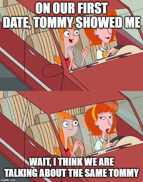 I worry about you sometimes candace | ON OUR FIRST DATE, TOMMY SHOWED ME; WAIT, I THINK WE ARE TALKING ABOUT THE SAME TOMMY | image tagged in i worry about you sometimes candace,motley crue,memes | made w/ Imgflip meme maker