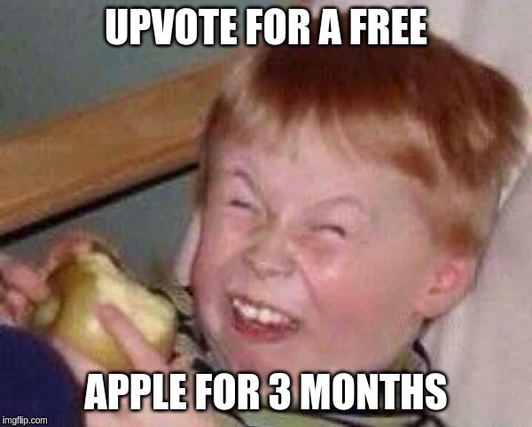 Apple eating kid | UPVOTE FOR A FREE; APPLE FOR 3 MONTHS | image tagged in apple eating kid | made w/ Imgflip meme maker