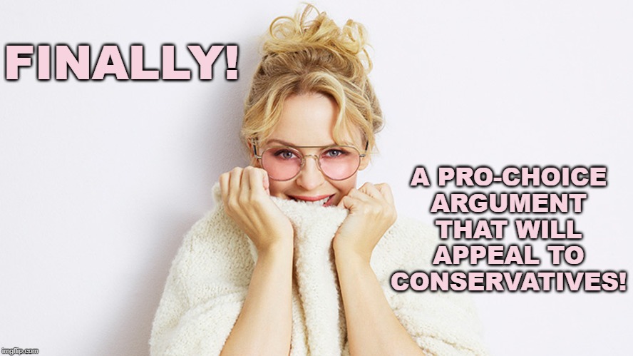 "No need to feed and shelter children if we just abort them!" | FINALLY! A PRO-CHOICE ARGUMENT THAT WILL APPEAL TO CONSERVATIVES! | image tagged in kylie rose glasses 2,abortion,pro-choice,poverty,welfare,starvation | made w/ Imgflip meme maker