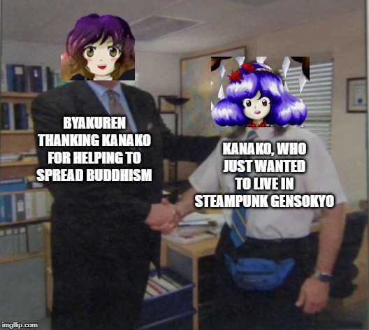 The complicated relations in Gensokyo. | KANAKO, WHO JUST WANTED TO LIVE IN STEAMPUNK GENSOKYO; BYAKUREN THANKING KANAKO FOR HELPING TO SPREAD BUDDHISM | image tagged in young michael scott shaking ed truck's hand,touhou,touhou project | made w/ Imgflip meme maker