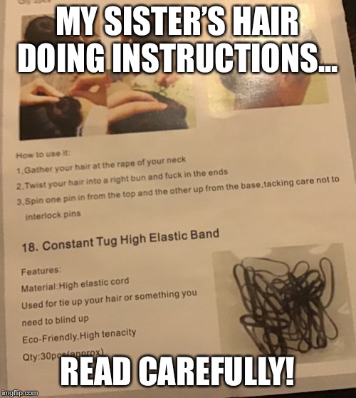 Read this very carefully (#1 and #2) | MY SISTER’S HAIR DOING INSTRUCTIONS... READ CAREFULLY! | image tagged in weird,messed up,hey internet | made w/ Imgflip meme maker
