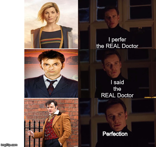 The REAL Doctor Who | I perfer the REAL Doctor; I said the REAL Doctor; Perfection | image tagged in i prefer the real | made w/ Imgflip meme maker