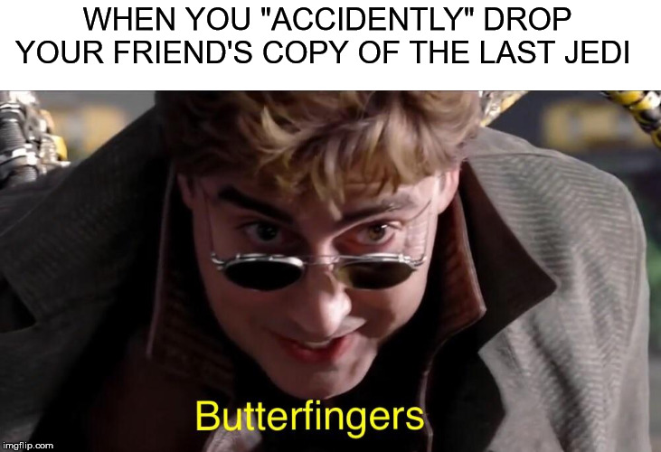 WHEN YOU "ACCIDENTLY" DROP YOUR FRIEND'S COPY OF THE LAST JEDI | image tagged in memes,funny,star wars,marvel,spiderman,the last jedi | made w/ Imgflip meme maker