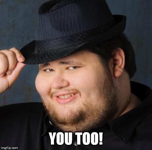 Fedora-guy | YOU TOO! | image tagged in fedora-guy | made w/ Imgflip meme maker