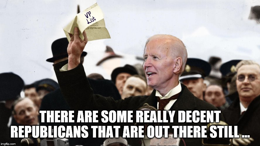 Joe's Appeasement Plan | THERE ARE SOME REALLY DECENT REPUBLICANS THAT ARE OUT THERE STILL ... | image tagged in joe biden,presidential race,american politics | made w/ Imgflip meme maker