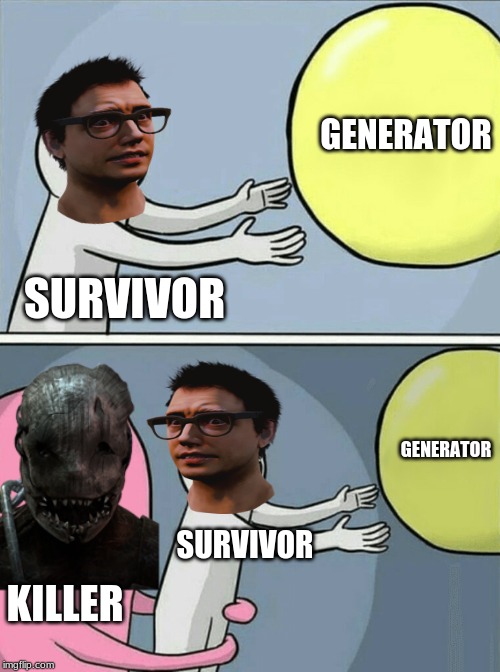 Running Away Balloon Meme | GENERATOR; SURVIVOR; GENERATOR; SURVIVOR; KILLER | image tagged in memes,running away balloon | made w/ Imgflip meme maker