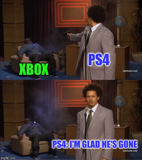 Who Killed Hannibal | PS4; XBOX; PS4: I'M GLAD HE'S GONE | image tagged in memes,who killed hannibal | made w/ Imgflip meme maker