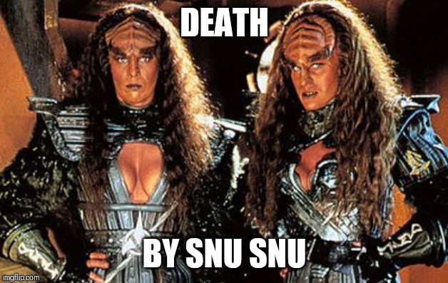 Lursa and B'etor | DEATH; BY SNU SNU | image tagged in lursa and b'etor | made w/ Imgflip meme maker