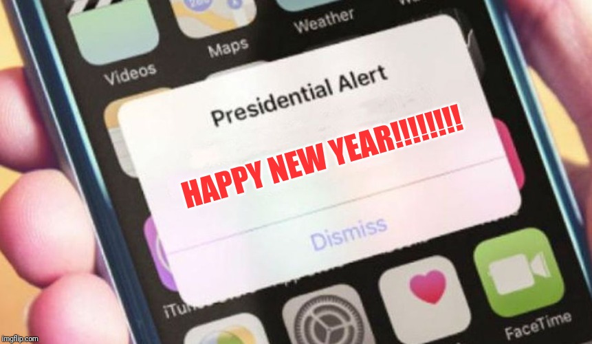 Presidential Alert | HAPPY NEW YEAR!!!!!!!! | image tagged in memes,presidential alert | made w/ Imgflip meme maker