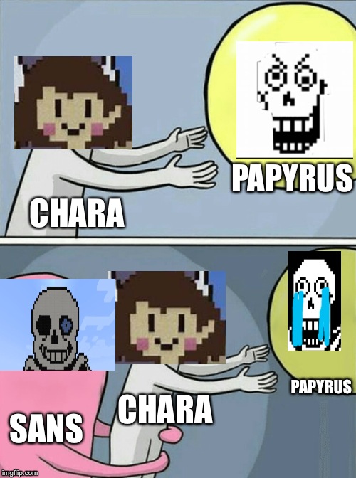 R.I.P Chara | PAPYRUS; CHARA; PAPYRUS; CHARA; SANS | image tagged in memes,running away balloon | made w/ Imgflip meme maker