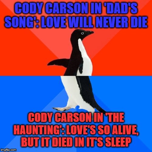I noticed this in his songs and got confused. | image tagged in cody,singer,love,die,wut,hold up | made w/ Imgflip meme maker