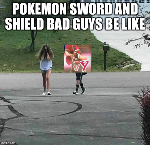 Trumpet Kid | POKEMON SWORD AND SHIELD BAD GUYS BE LIKE | image tagged in trumpet kid | made w/ Imgflip meme maker