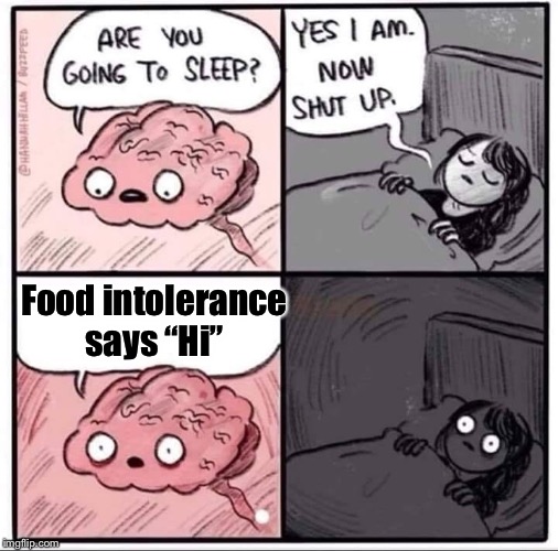 insomnia brain can't sleep blank | Food intolerance says “Hi” | image tagged in insomnia brain can't sleep blank | made w/ Imgflip meme maker