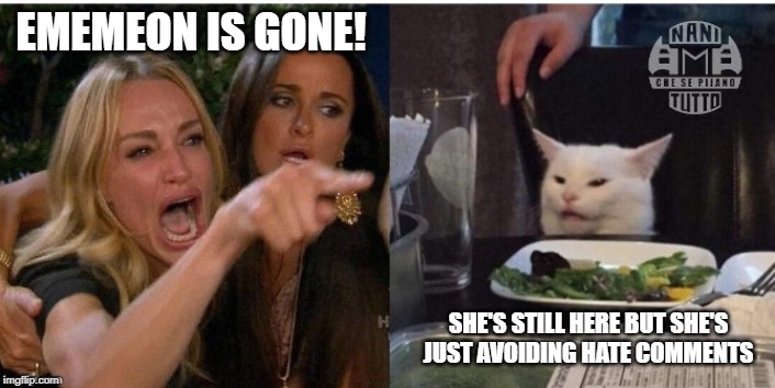 white cat table | EMEMEON IS GONE! SHE'S STILL HERE BUT SHE'S JUST AVOIDING HATE COMMENTS | image tagged in white cat table | made w/ Imgflip meme maker