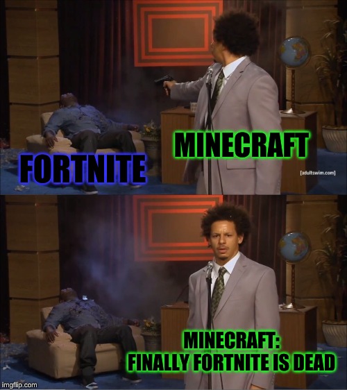 Who Killed Hannibal | MINECRAFT; FORTNITE; MINECRAFT: FINALLY FORTNITE IS DEAD | image tagged in memes,who killed hannibal | made w/ Imgflip meme maker