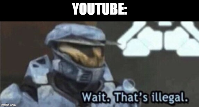 Wait that’s illegal | YOUTUBE: | image tagged in wait thats illegal | made w/ Imgflip meme maker