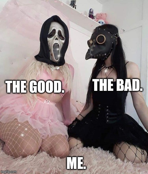 THE GOOD. THE BAD. ME. | image tagged in goth memes,cute girl | made w/ Imgflip meme maker