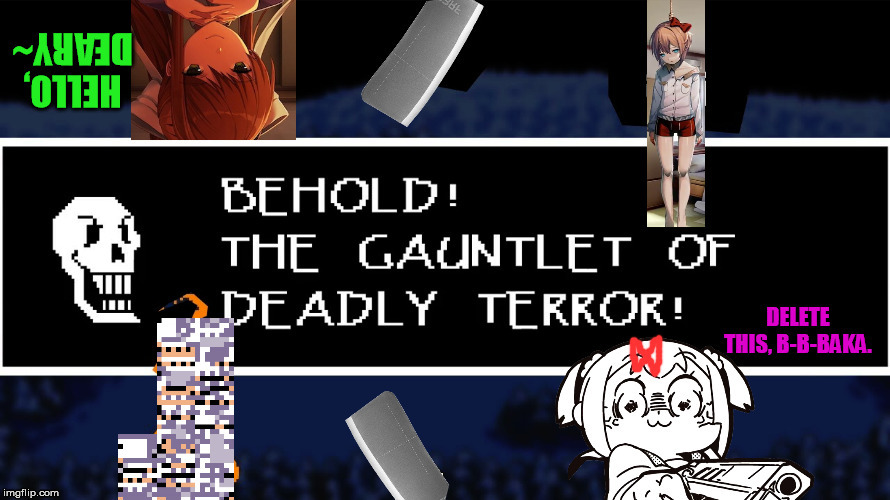 Horey shet.  I have not posted here in a long time. | image tagged in gauntlet of deadly terror,doki doki literature club | made w/ Imgflip meme maker