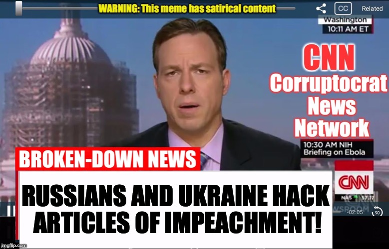 CNN Corruptocrat News Network | RUSSIANS AND UKRAINE HACK 

ARTICLES OF IMPEACHMENT! | image tagged in cnn corruptocrat news network | made w/ Imgflip meme maker