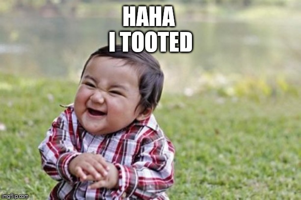Evil Toddler | HAHA 
I TOOTED | image tagged in memes,evil toddler | made w/ Imgflip meme maker