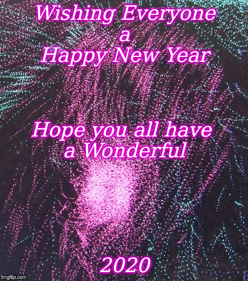 Happy New Year | Wishing Everyone
a
Happy New Year; Hope you all have 
a Wonderful; 2020 | image tagged in memes,happy new year | made w/ Imgflip meme maker