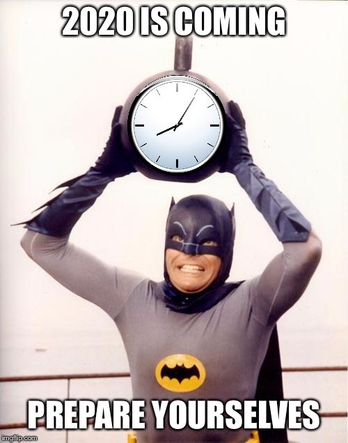 Batman with Clock | 2020 IS COMING; PREPARE YOURSELVES | image tagged in batman with clock | made w/ Imgflip meme maker