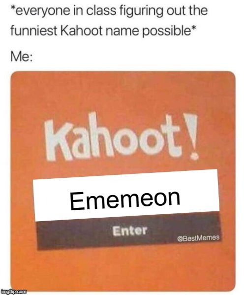 Blank Kahoot Name | Ememeon | image tagged in blank kahoot name | made w/ Imgflip meme maker