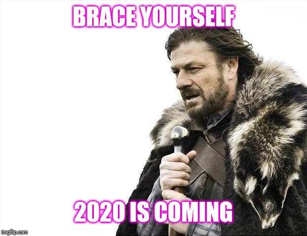Brace Yourselves X is Coming Meme | BRACE YOURSELF; 2020 IS COMING | image tagged in memes,brace yourselves x is coming | made w/ Imgflip meme maker