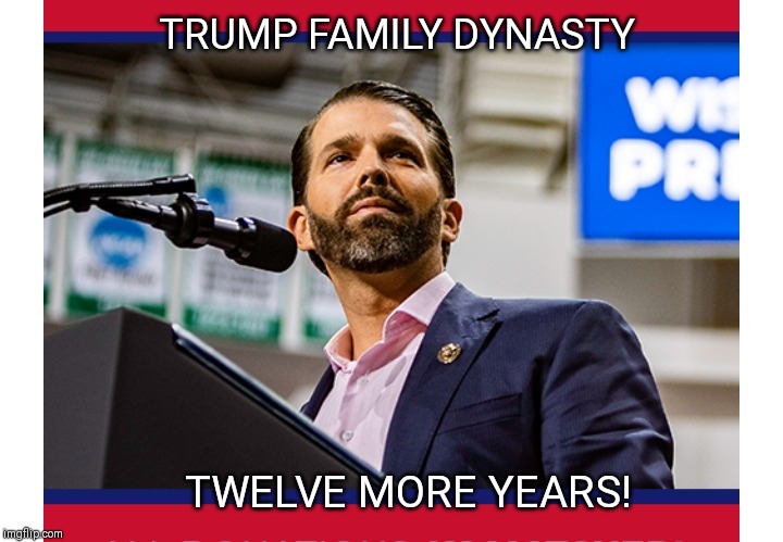 VOTE TRUMP | TRUMP FAMILY DYNASTY; TWELVE MORE YEARS! | image tagged in trump family | made w/ Imgflip meme maker