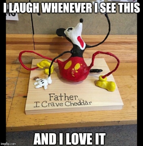 I crave cheddar | I LAUGH WHENEVER I SEE THIS AND I LOVE IT | image tagged in i crave cheddar | made w/ Imgflip meme maker