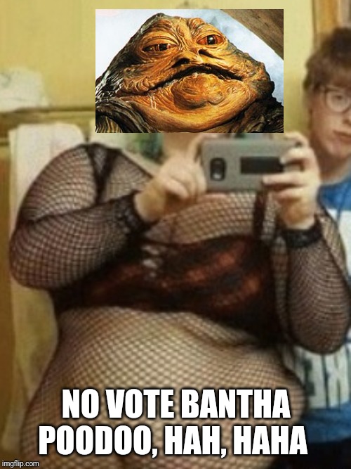 NO VOTE BANTHA POODOO, HAH, HAHA | made w/ Imgflip meme maker