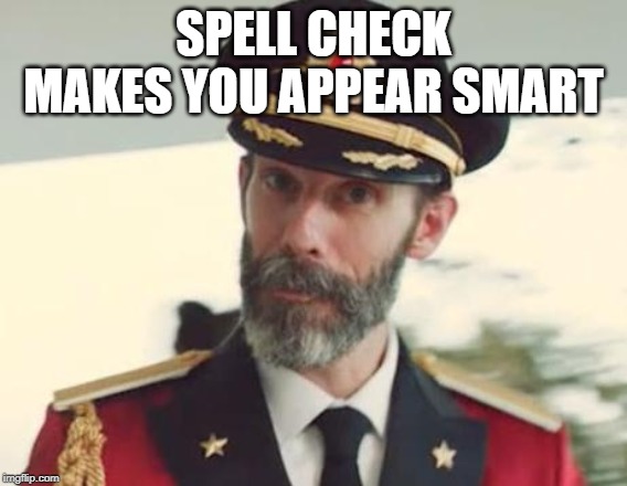 Captain Obvious | SPELL CHECK MAKES YOU APPEAR SMART | image tagged in captain obvious | made w/ Imgflip meme maker