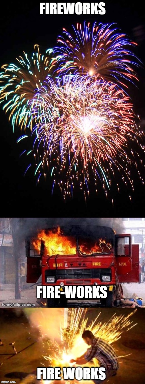 It works! | FIREWORKS; FIRE-WORKS; FIRE WORKS | image tagged in firework fail,fireworks,memes,funny memes,happy new year,new year 2020 | made w/ Imgflip meme maker