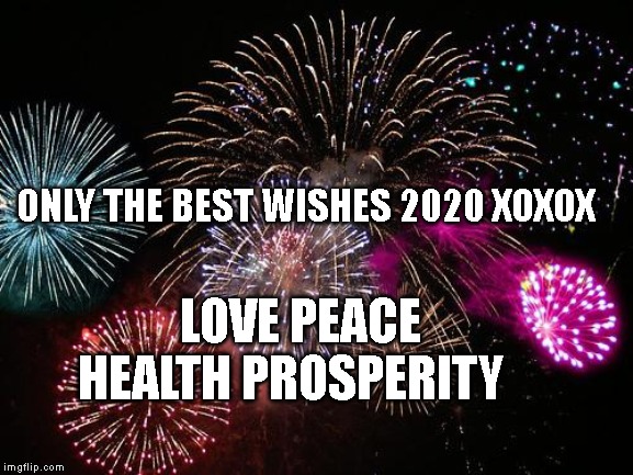 New Years  | ONLY THE BEST WISHES 2020 XOXOX; LOVE PEACE HEALTH PROSPERITY | image tagged in new years | made w/ Imgflip meme maker