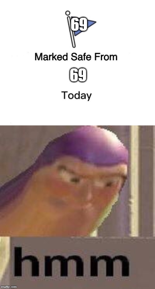 69; 69 | image tagged in buzz lightyear hmm,memes,marked safe from | made w/ Imgflip meme maker