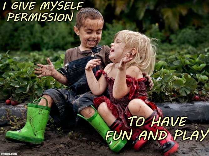 I can have Fun! | I GIVE MYSELF PERMISSION; TO HAVE FUN AND PLAY | image tagged in affirmation,fun,children,permission,play | made w/ Imgflip meme maker