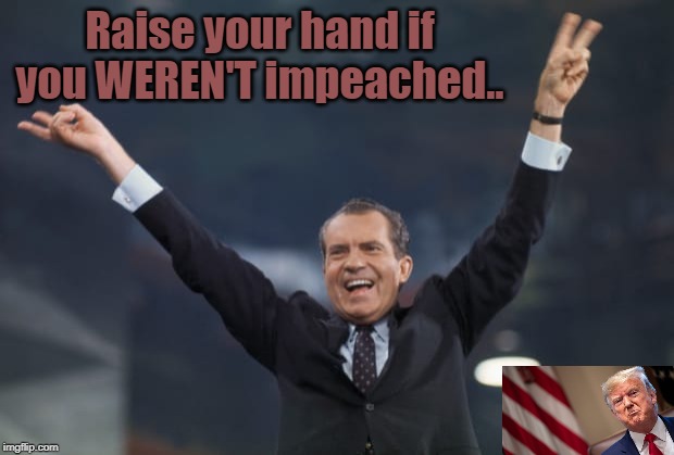 NOT impeached. | Raise your hand if you WEREN'T impeached.. | image tagged in waaa | made w/ Imgflip meme maker