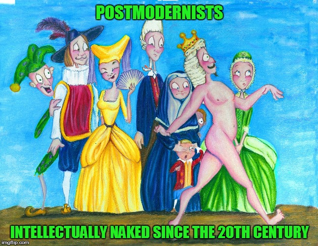The Emperors New Philosophy | POSTMODERNISTS; INTELLECTUALLY NAKED SINCE THE 20TH CENTURY | image tagged in the emperor's new clothes,philosophy,stupid people,idiocracy,leftists,political memes | made w/ Imgflip meme maker