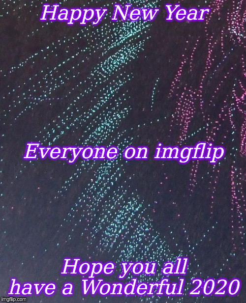 Happy New Year | Happy New Year; Everyone on imgflip; Hope you all have a Wonderful 2020 | image tagged in happy new year,memes | made w/ Imgflip meme maker