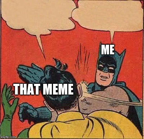 Batman Slapping Robin Meme | THAT MEME ME | image tagged in memes,batman slapping robin | made w/ Imgflip meme maker