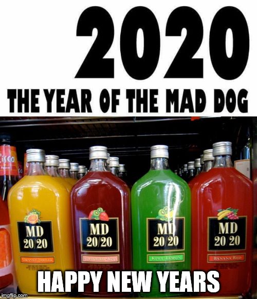Let's drink in 2020 with some MD 20/20 | HAPPY NEW YEARS | image tagged in happy new years | made w/ Imgflip meme maker