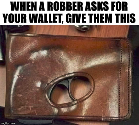 WHEN A ROBBER ASKS FOR YOUR WALLET, GIVE THEM THIS | made w/ Imgflip meme maker