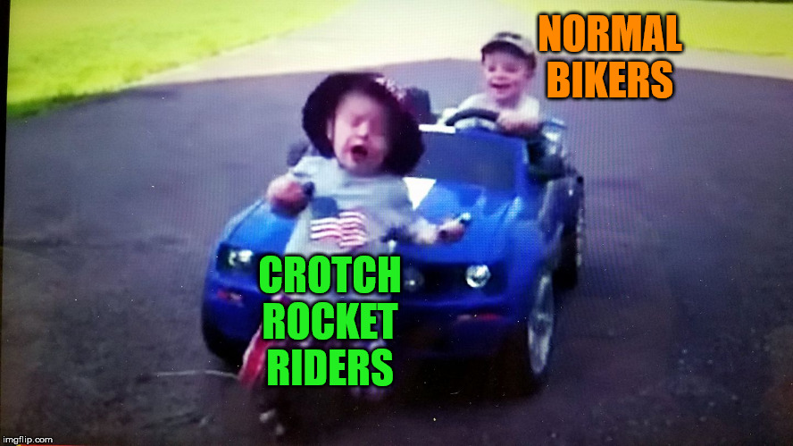 Ran over , baby run over , mustang , curb kill | NORMAL BIKERS CROTCH ROCKET RIDERS | image tagged in ran over  baby run over  mustang  curb kill | made w/ Imgflip meme maker