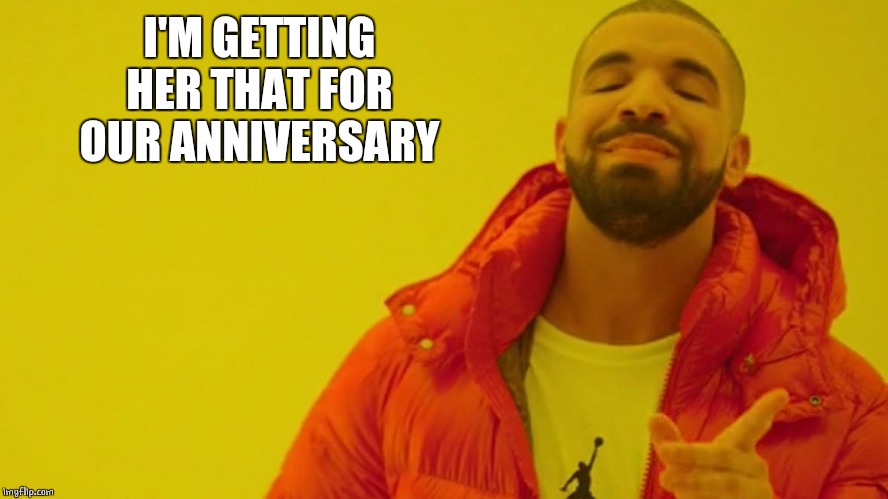 I'M GETTING HER THAT FOR OUR ANNIVERSARY | made w/ Imgflip meme maker