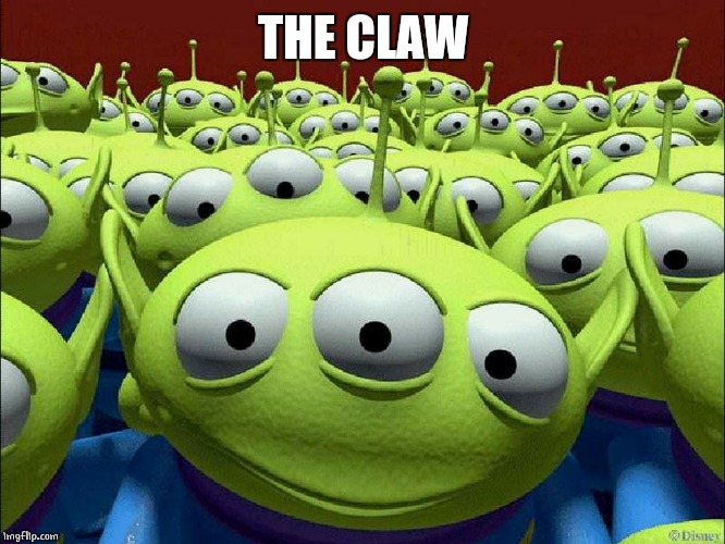 The Claw | THE CLAW | image tagged in the claw | made w/ Imgflip meme maker