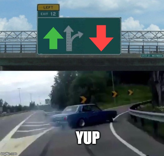 YUP | image tagged in memes,left exit 12 off ramp | made w/ Imgflip meme maker