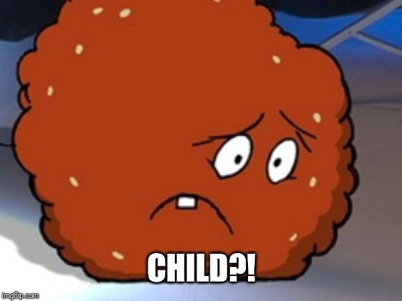 Meatwad | CHILD?! | image tagged in meatwad | made w/ Imgflip meme maker