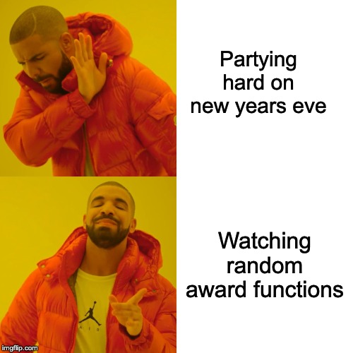 Drake Hotline Bling Meme | Partying hard on new years eve; Watching random award functions | image tagged in memes,drake hotline bling | made w/ Imgflip meme maker