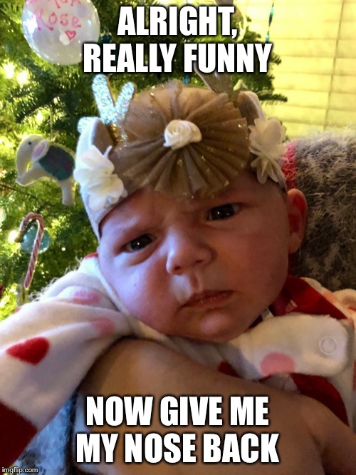 Confused af Baby | ALRIGHT, REALLY FUNNY; NOW GIVE ME MY NOSE BACK | image tagged in confused af baby | made w/ Imgflip meme maker
